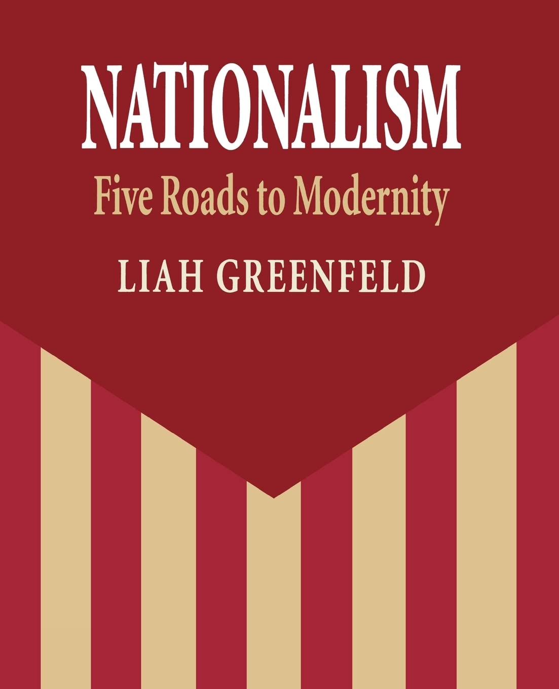 Nationalism: Five Roads to Modernity: Greenfeld, Liah